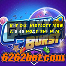 Kết quả vietlott MEGA 6 45 ngày thứ năm