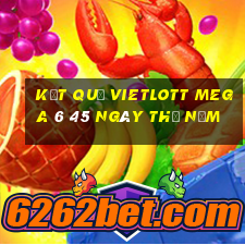 Kết quả vietlott MEGA 6 45 ngày thứ năm