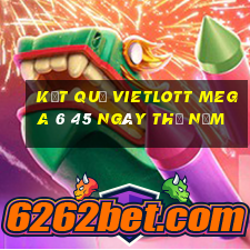 Kết quả vietlott MEGA 6 45 ngày thứ năm