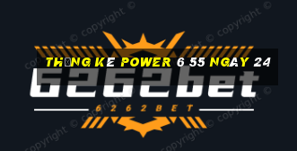 Thống kê power 6 55 ngày 24