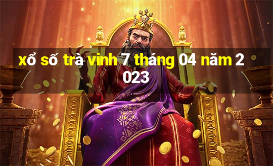 xổ số trà vinh 7 tháng 04 năm 2023