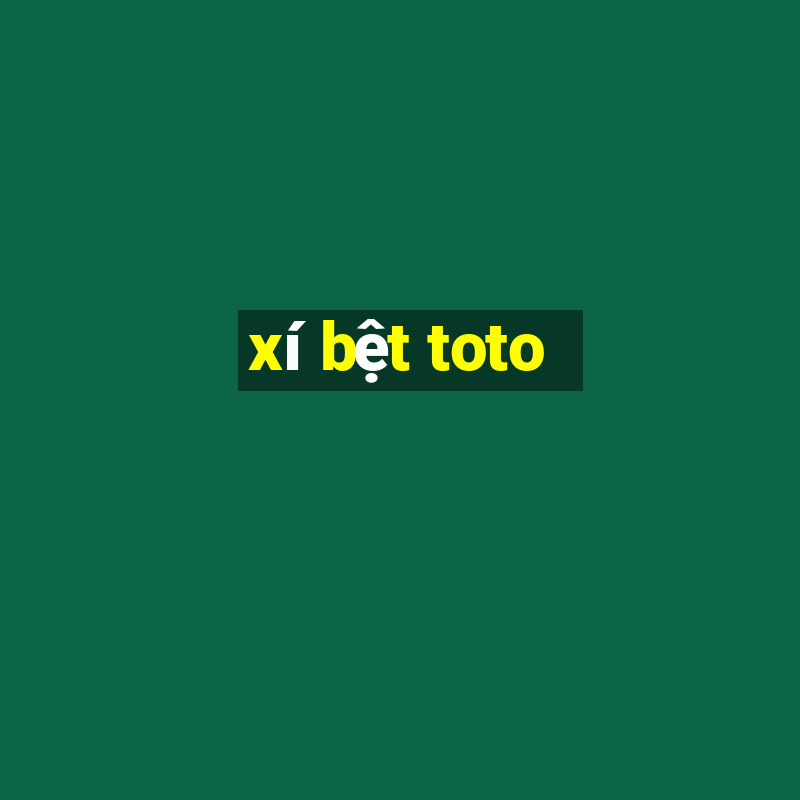 xí bệt toto