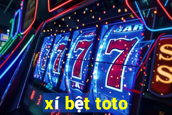 xí bệt toto