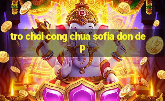 tro choi cong chua sofia don dep