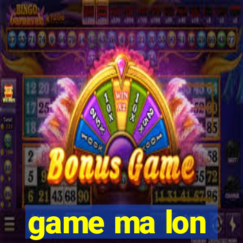 game ma lon