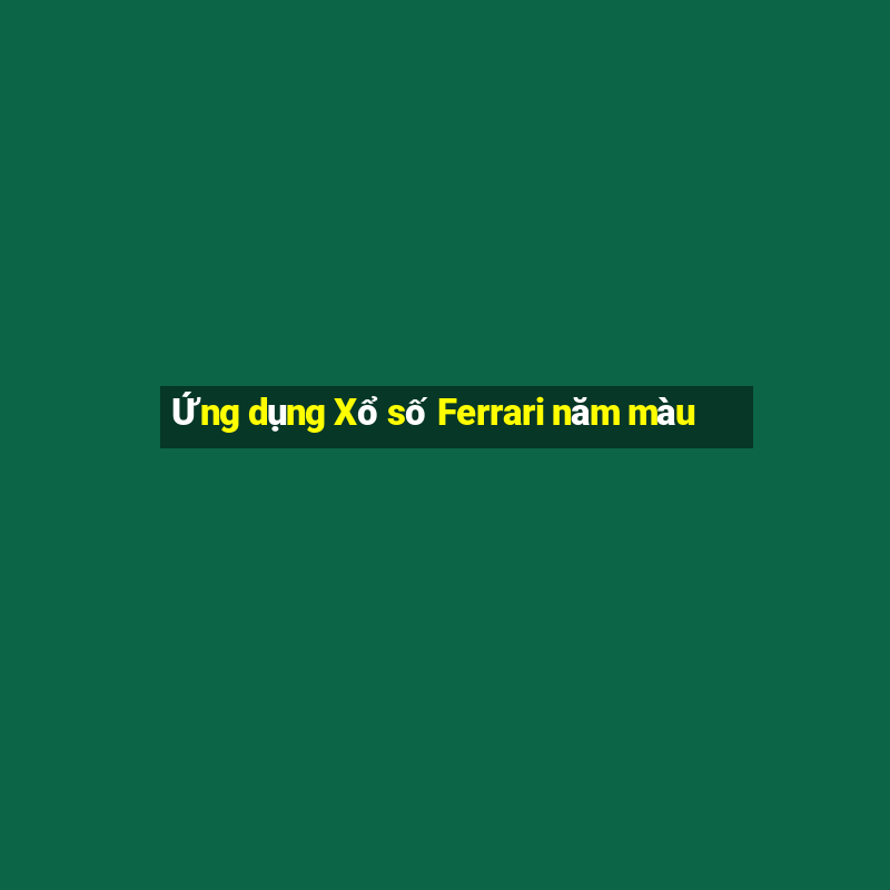 Ứng dụng Xổ số Ferrari năm màu