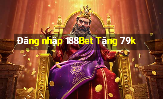 Đăng nhập 188Bet Tặng 79k