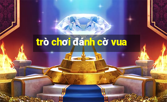 trò chơi đánh cờ vua