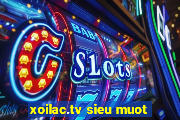 xoilac.tv sieu muot