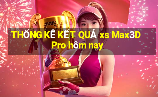 THỐNG KÊ KẾT QUẢ xs Max3D Pro hôm nay