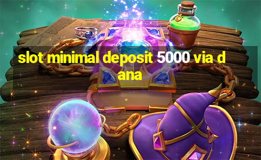 slot minimal deposit 5000 via dana