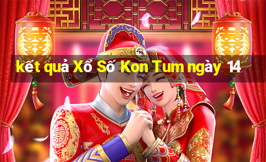 kết quả Xổ Số Kon Tum ngày 14