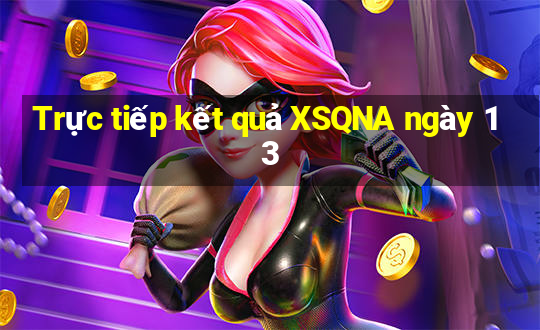 Trực tiếp kết quả XSQNA ngày 13