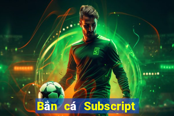 Bắn cá Subscript Tải về