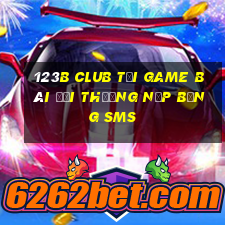 123B Club Tại Game Bài Đổi Thưởng Nạp Bằng Sms