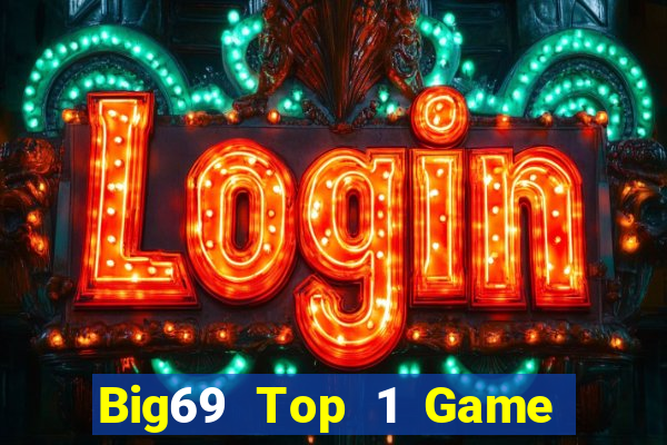 Big69 Top 1 Game Bài Đổi Thưởng Uy Tín