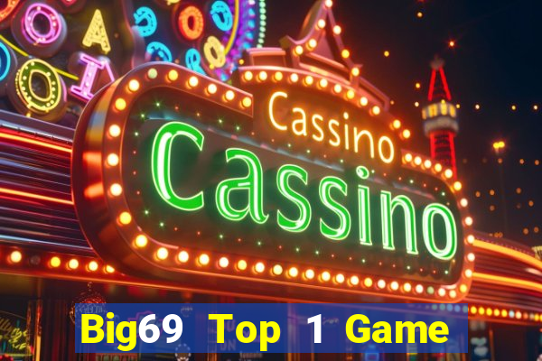 Big69 Top 1 Game Bài Đổi Thưởng Uy Tín