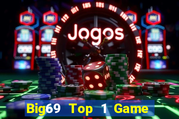 Big69 Top 1 Game Bài Đổi Thưởng Uy Tín