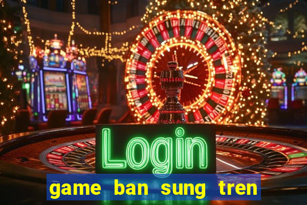 game ban sung tren bai bien