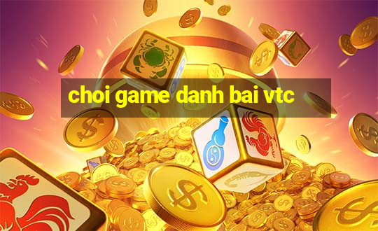 choi game danh bai vtc