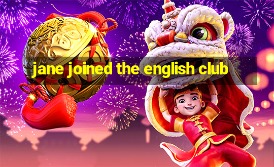 jane joined the english club