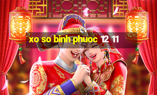 xo so binh phuoc 12 11