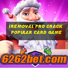 iremoval pro crack popular card game