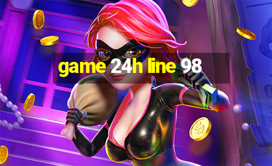 game 24h line 98