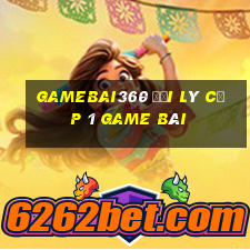 Gamebai360 Đại Lý Cấp 1 Game Bài