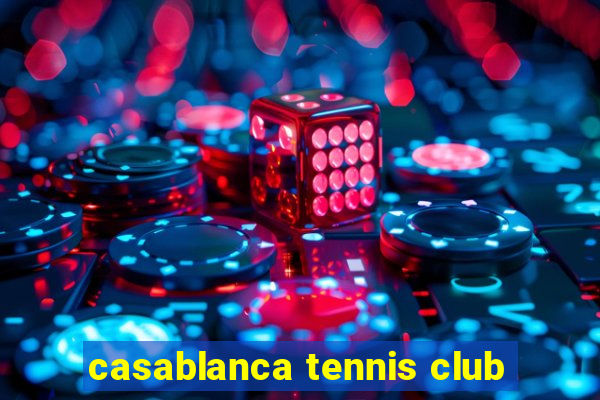 casablanca tennis club