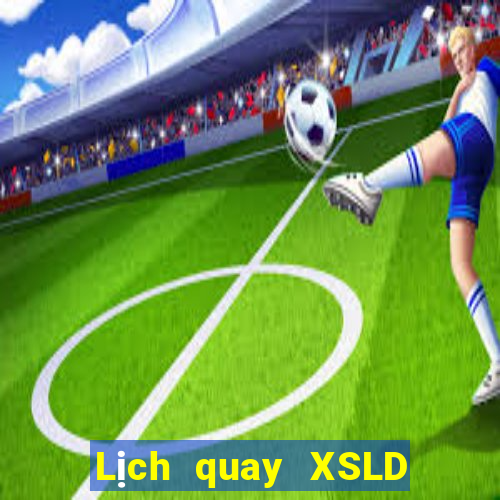 Lịch quay XSLD ngày 25