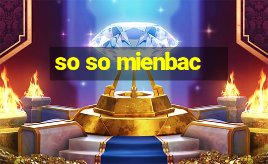 so so mienbac