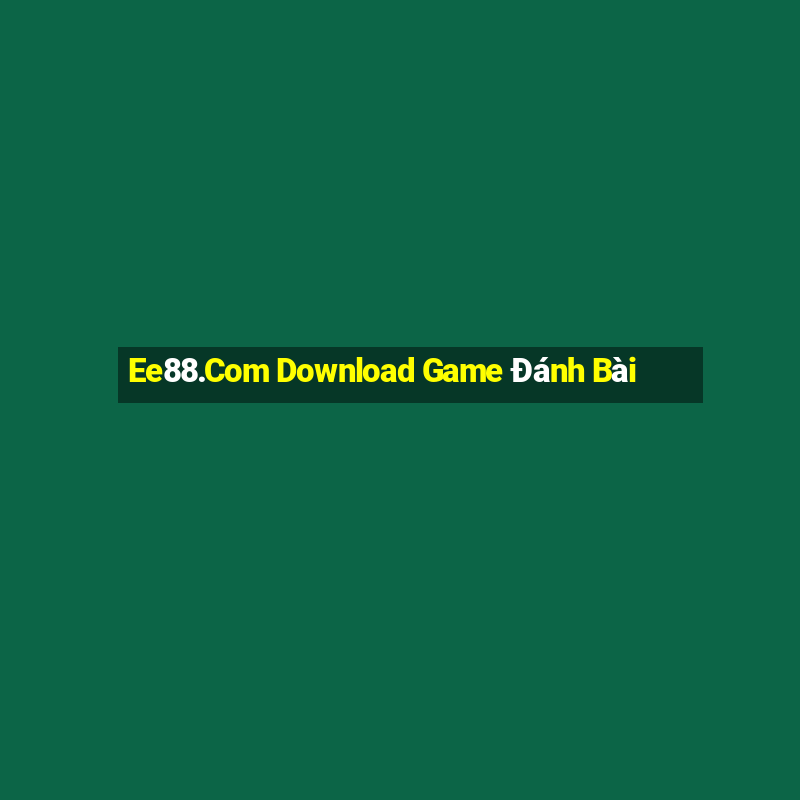 Ee88.Com Download Game Đánh Bài