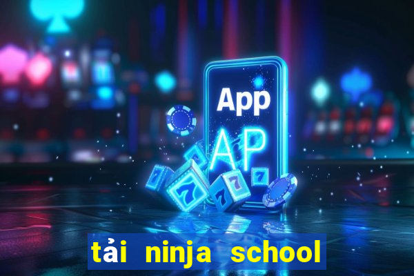 tải ninja school cho máy tính