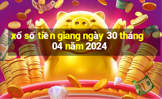 xổ số tiền giang ngày 30 tháng 04 năm 2024