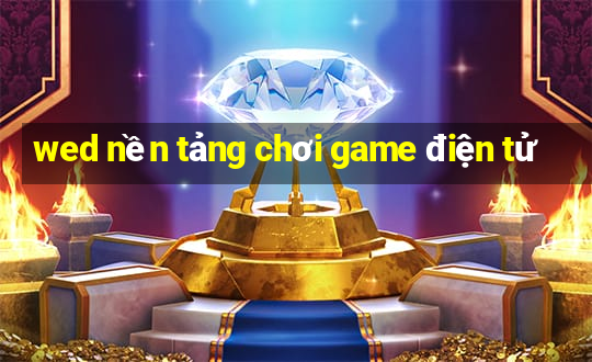 wed nền tảng chơi game điện tử