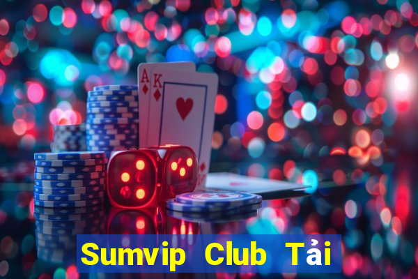 Sumvip Club Tải Game Bài Nhất Vip