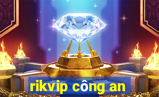 rikvip công an