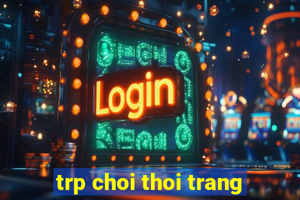 trp choi thoi trang