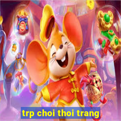 trp choi thoi trang