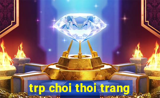 trp choi thoi trang