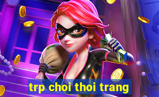 trp choi thoi trang