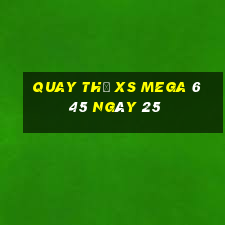 Quay thử XS Mega 6 45 ngày 25