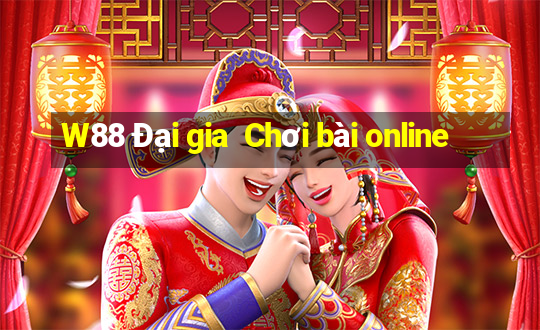 W88 Đại gia  Chơi bài online