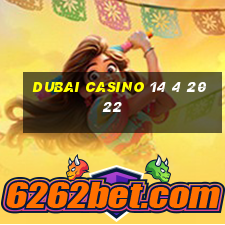 dubai casino 14 4 2022