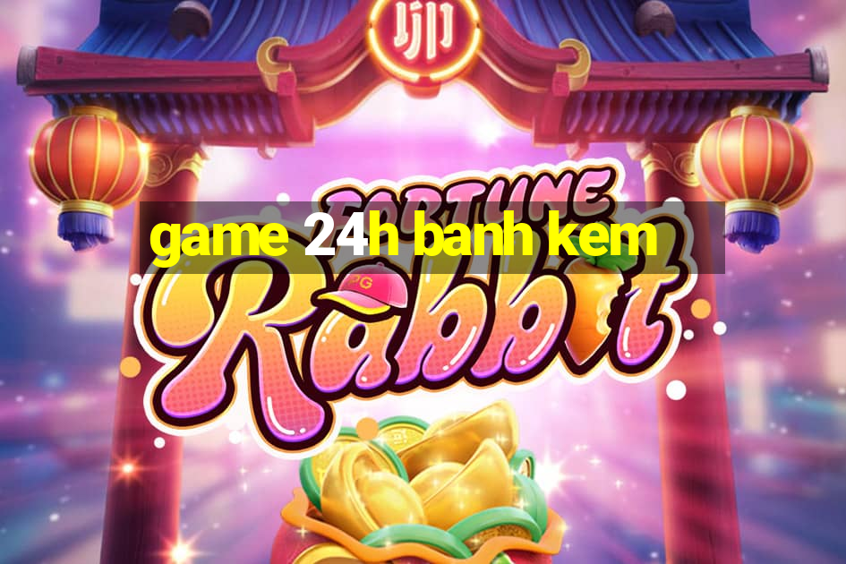 game 24h banh kem