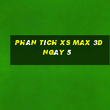 Phân tích XS Max 3D ngày 5