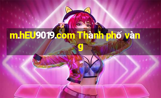 m.hEU9019.com Thành phố vàng