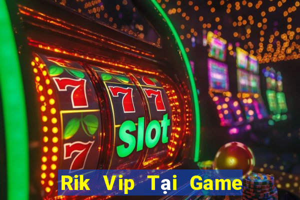 Rik Vip Tại Game Bài Đổi The