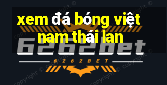 xem đá bóng việt nam thái lan